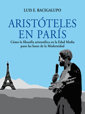 cover image of Aristóteles en París. Cómo la filosofía aristotélica en la Edad Media puso las bases de la Modernidad